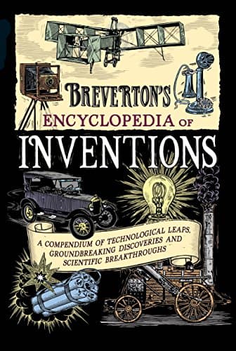 Breverton's Encyclopedia of Inventions: A Compendium of Technological Leaps, Groundbreaking Discoveries and Scientific Breakthroughs that Changed the World