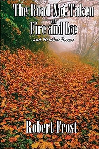 The Road Not Taken with Fire and Ice and 96 other Poems
