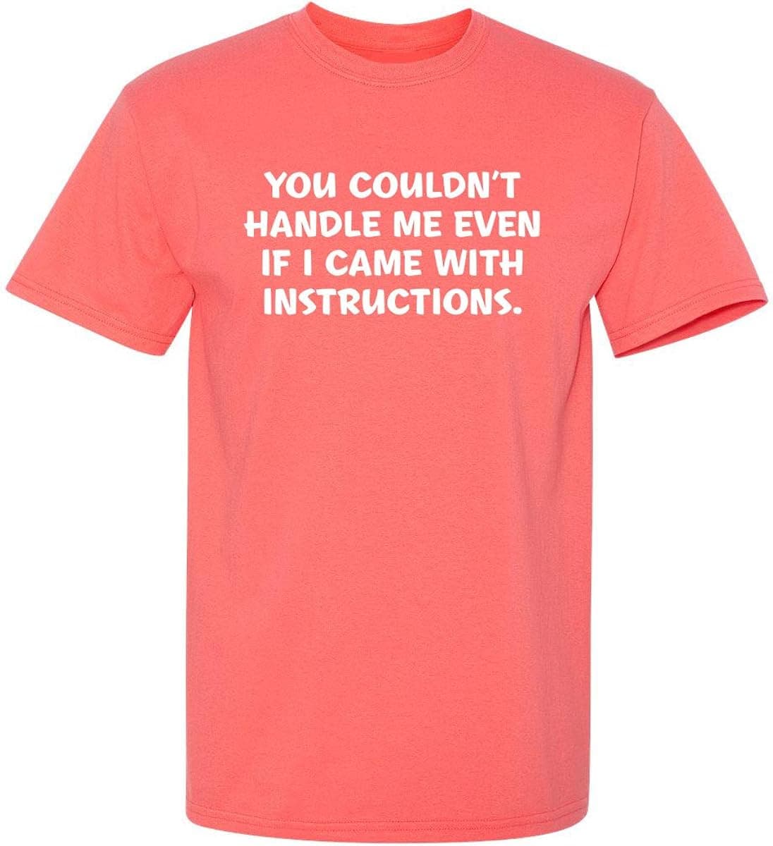 You Couldn't Handle Me If I Came with Instructions Mens Sarcasm Funny T Shirt