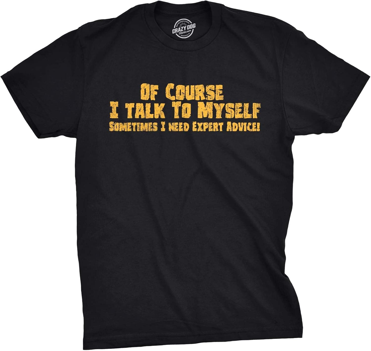 Mens of Course I Talk to Myself Sometimes I Need Expert Advice Funny Sarcasm T Shirt