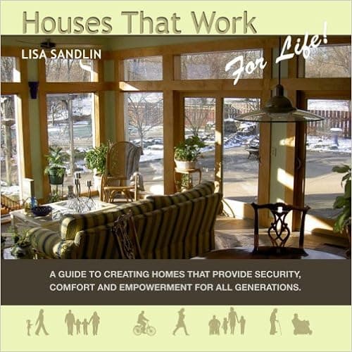 Houses That Work for Life!: A Guide to Creating Homes That Provide Security, Comfort and Enpowerment for All Generations