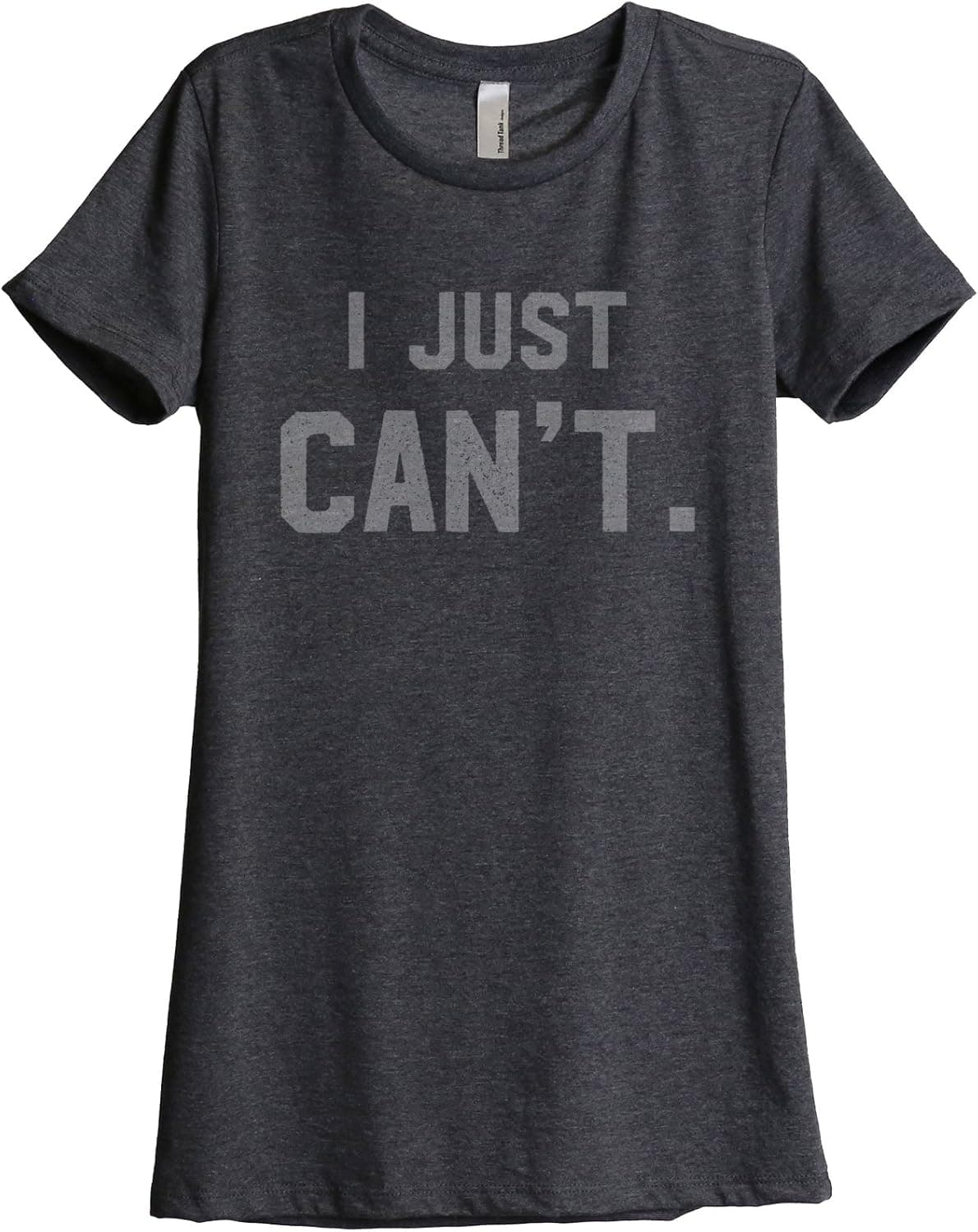 Thread Tank I Just Can't Women's Fashion Relaxed T-Shirt Tee Charcoal Grey