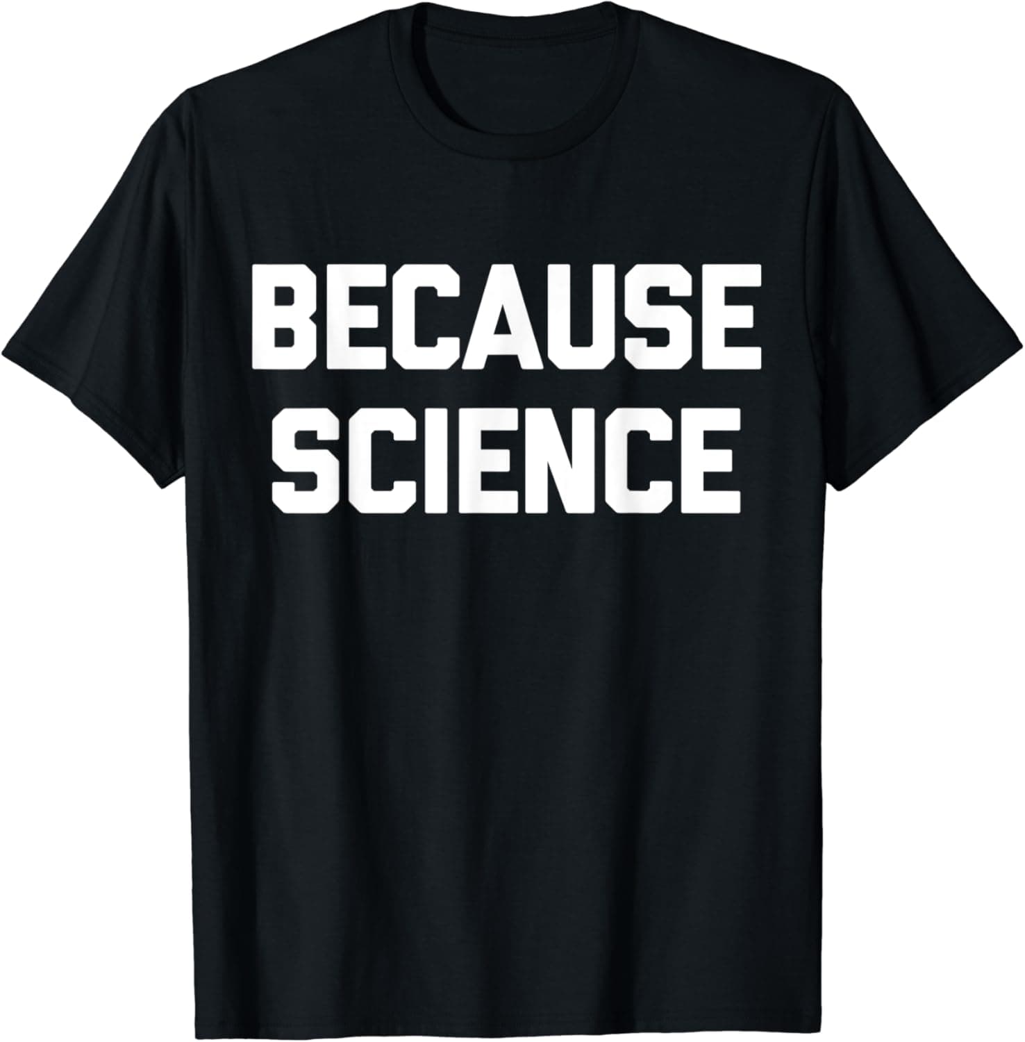Because Science T-Shirt Funny Saying Sarcastic Geek Science T-Shirt