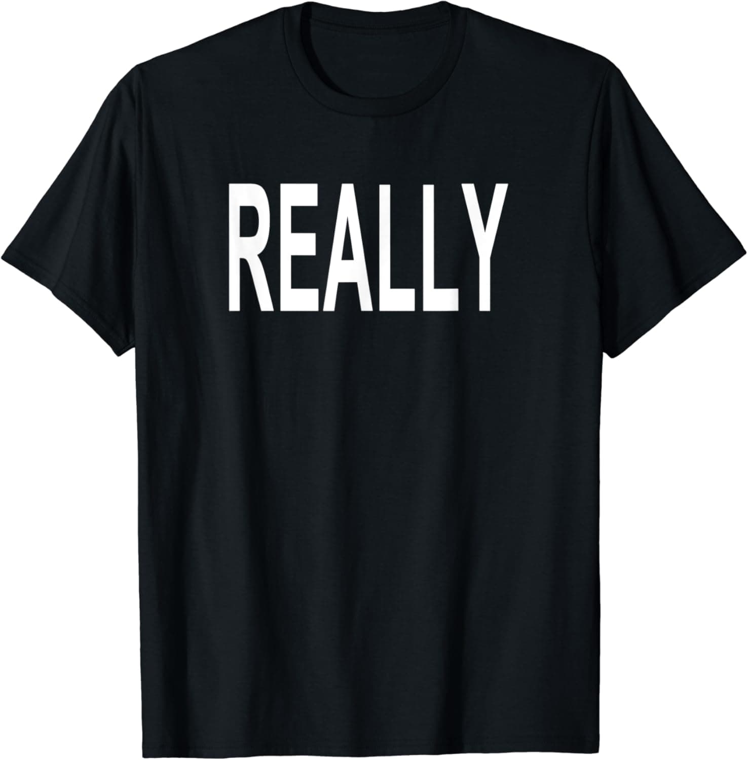 Shirt That Says Really T-Shirt