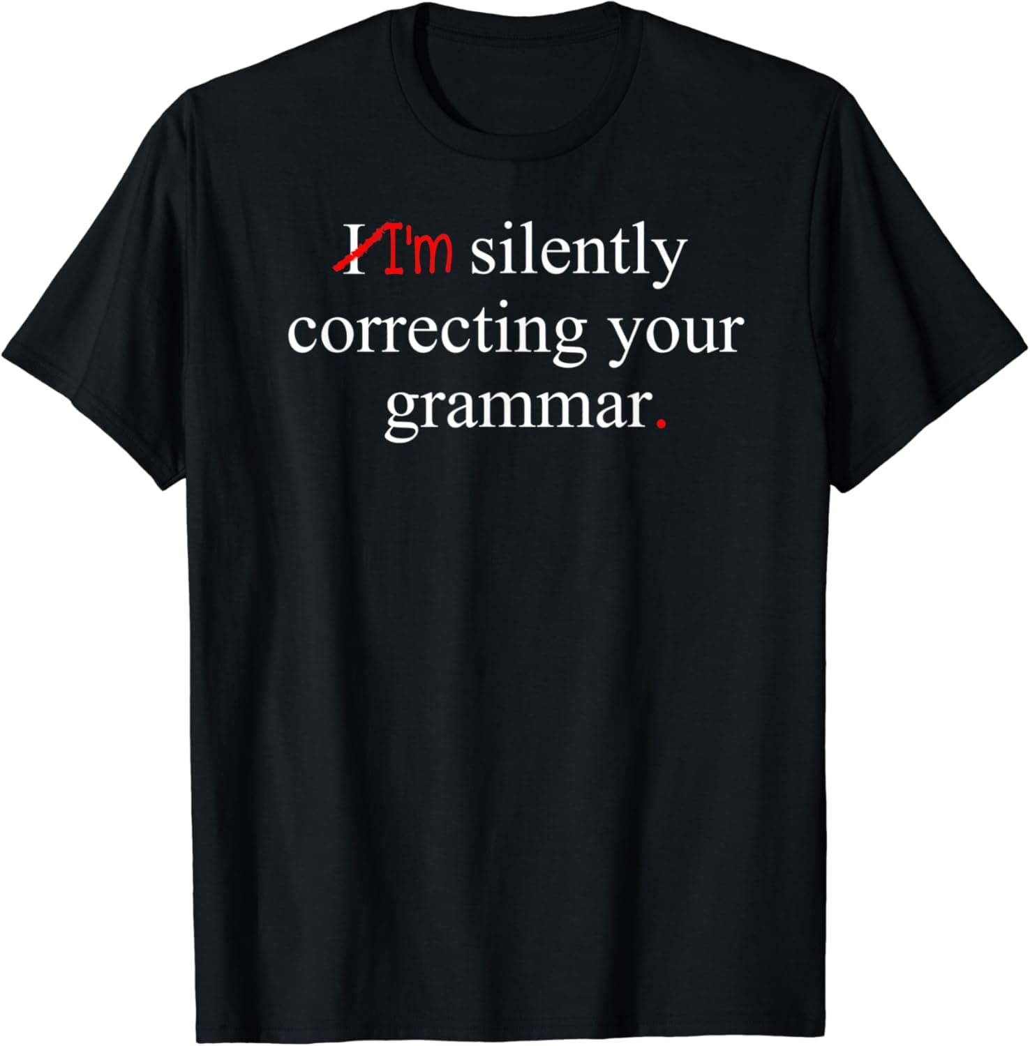 Grammar Police I'm Silently Correcting Your Grammar T-Shirt
