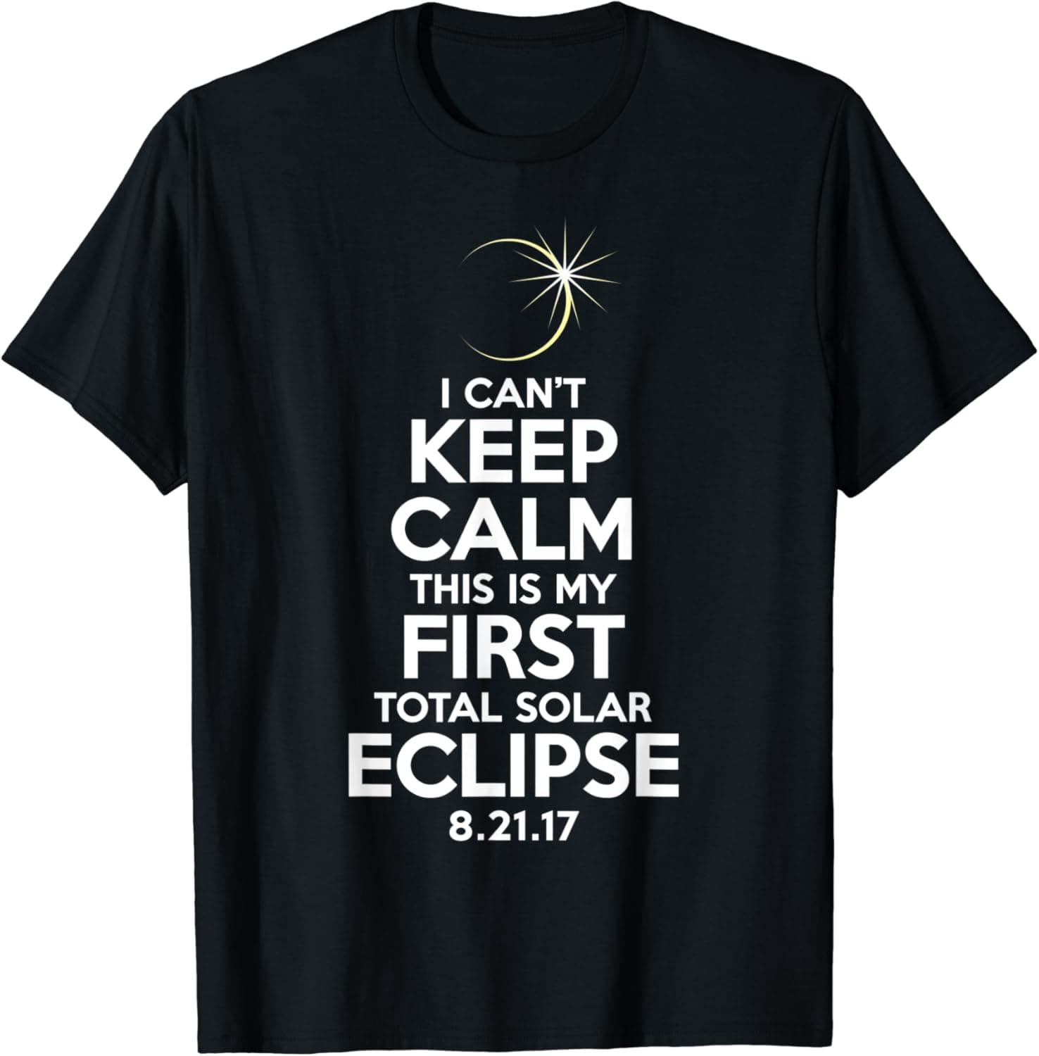 I Can't Keep Calm It's My First Total Solar Eclipse T-Shirt