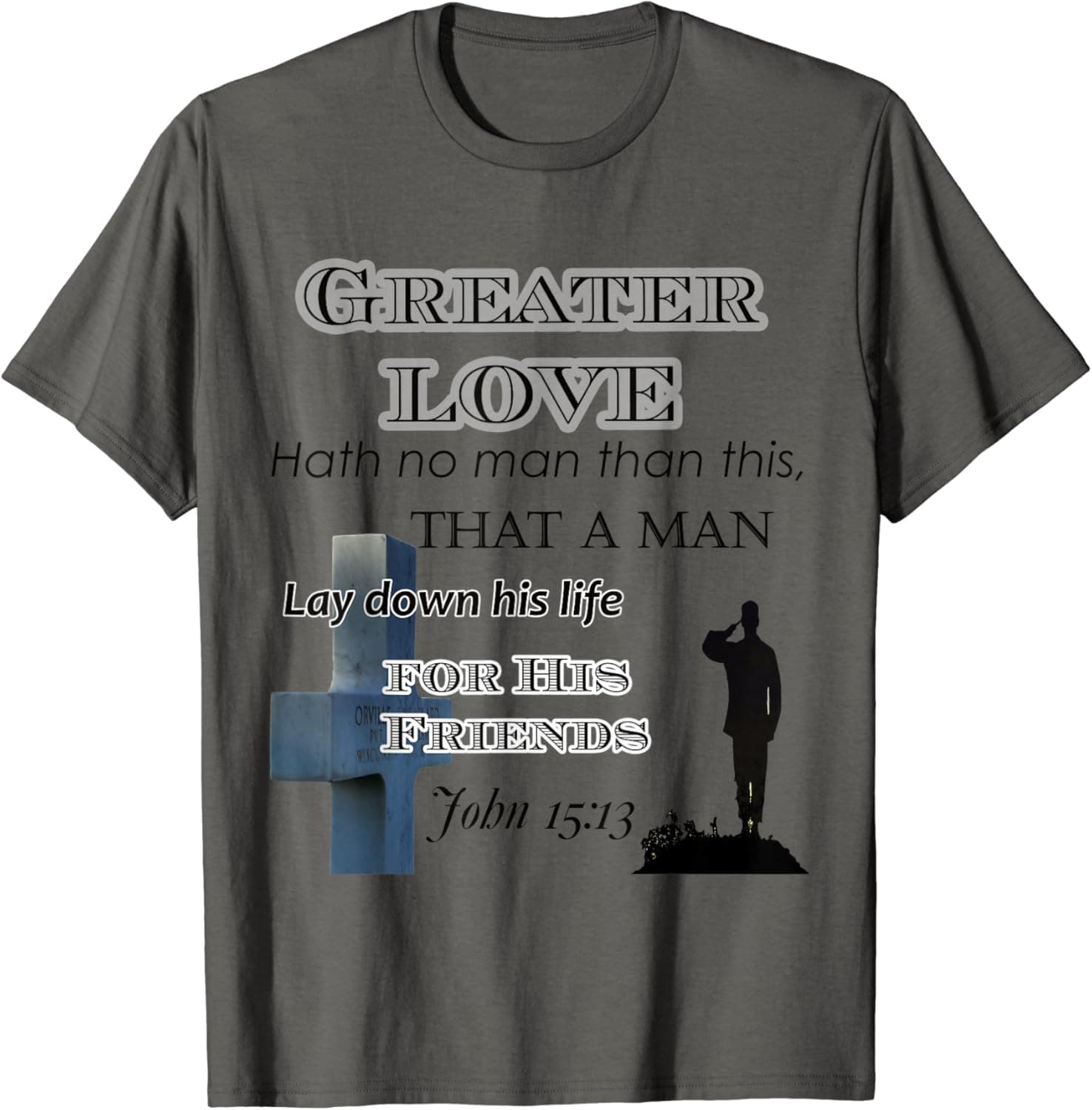 John 15 13 Army T Shirt Military - Greater Love Has No Man